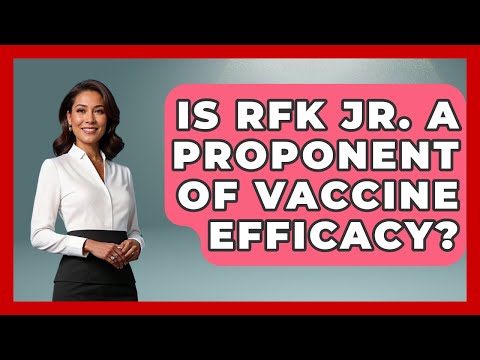Is RFK Jr. a Proponent of Vaccine Efficacy? | The Right Politics
