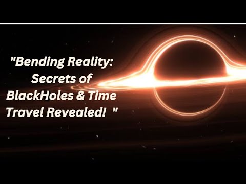 &quot;Journey Through Time: Unveiling Black Holes Secrets&quot;