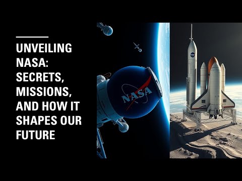 &quot;Unveiling NASA: Secrets, Missions, and How It Shapes Our Future&quot;