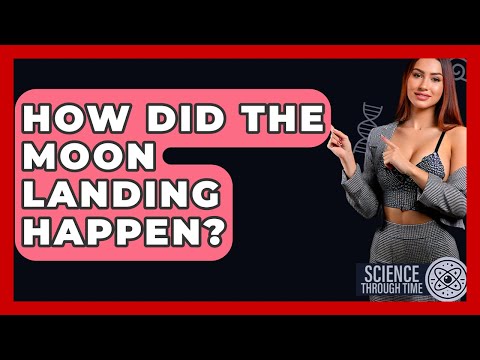 How Did The Moon Landing Happen? - Science Through Time