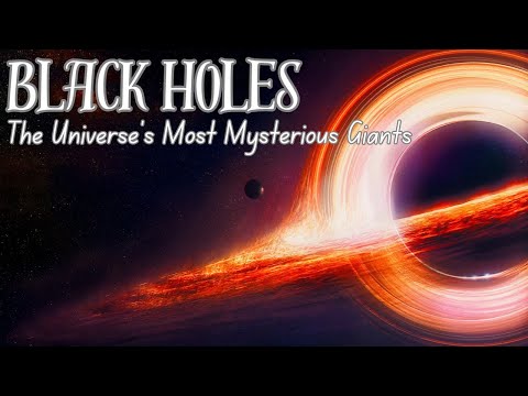 Black Holes: The Universe’s Most Mysterious Giants