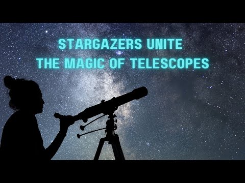 Stargazers Unite : The Magic of Telescopes